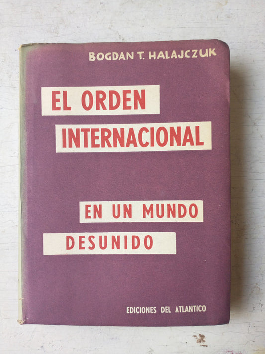 Libro usado en venta: El orden internacional en un mundo desunido de Bogdan T. Halajczuk; editorial Del Atlantico impreso en 1958.1