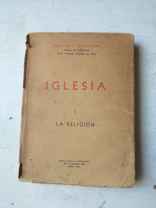 Libro usado en venta: Iglesia - Religion (Vol. 1) de Gustavo J. Franceschi; editorial A. Pedemonte impreso en 1935 realizamos envios a todo el mundo.1