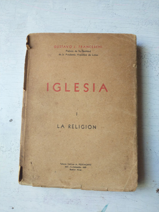 Libro usado en venta: Iglesia - Religion (Vol. 1) de Gustavo J. Franceschi; editorial A. Pedemonte impreso en 1935 realizamos envios a todo el mundo.1