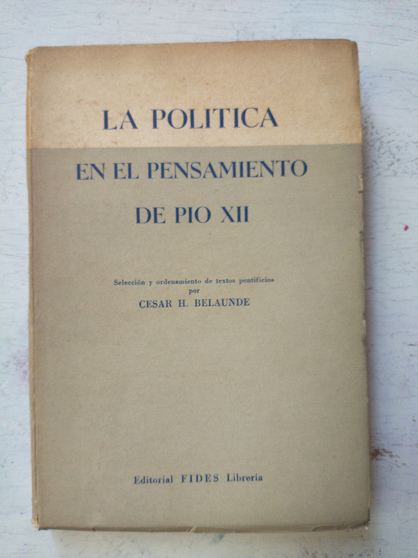 Libro usado en venta: La politica en el pensamiento de Pio XII de Cesar H Belaunde; editorial Fides impreso en 1955 realizamos envios a todo el mundo.1