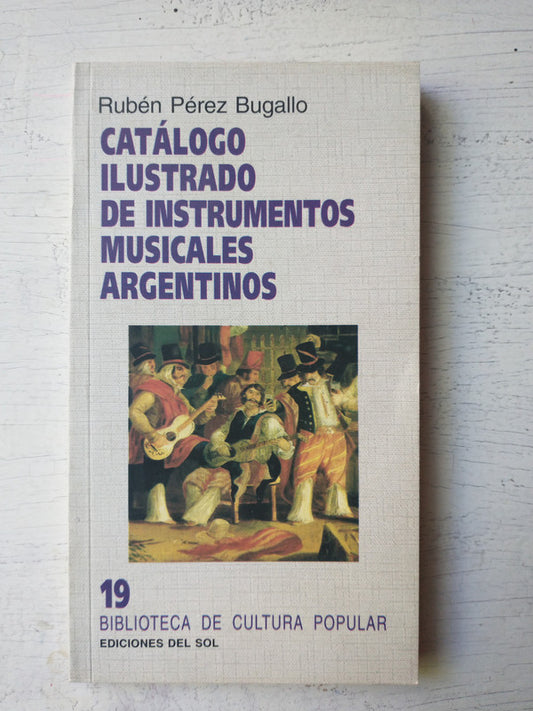 Libro usado en venta: Catalogo ilustrado de Instrumentos musicales argentinos de Ruben Perez Bugallo; editorial Ediciones del Sol impreso en 2005.1