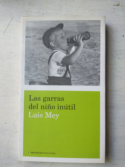 Libro usado en venta: Las garras del ni?o inutil de Luis Mey; editorial Factotum impreso en 2010 realizamos envios a todo el mundo.1