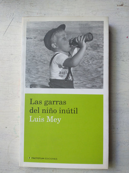 Libro usado en venta: Las garras del ni?o inutil de Luis Mey; editorial Factotum impreso en 2010 realizamos envios a todo el mundo.1