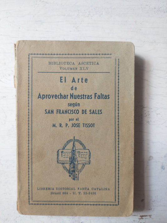 Libro usado en venta: El arte de Aprovechar nuestras faltas seg?n San Francisco de Sales de Jose Tissot; editorial Santa Catalina impreso en 1940.1
