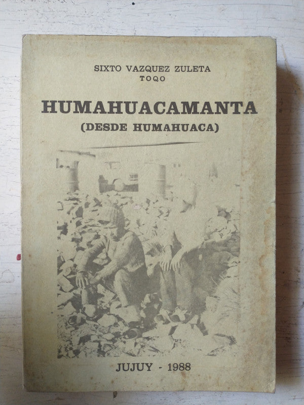 Libro usado en venta: Humahuacamanta (Desde Humahuaca) de Sixto Vazquez Zuleta Toqo; editorial Museo Floklorico Regional impreso en 1988.1