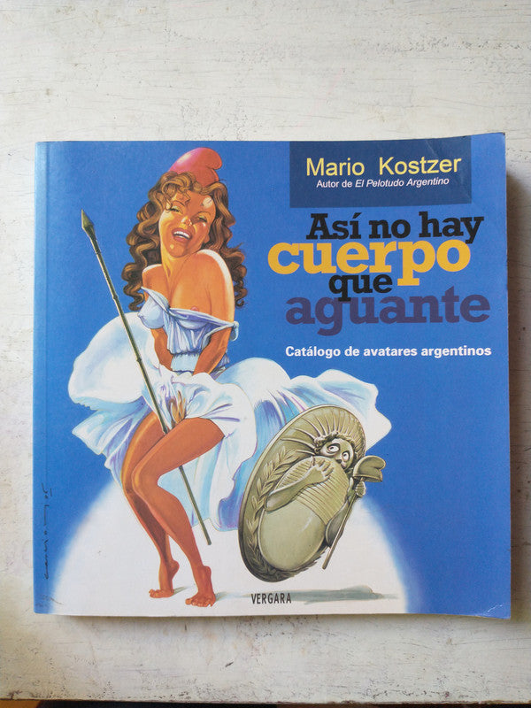 Libro usado en venta: Asi no hay cuerpo que aguante de Mario Kostzer; editorial Javier Vergara impreso en 2005 realizamos envios a todo el mundo.1