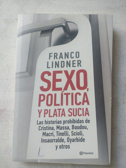 Libro usado en venta: Sexo, politica y plata sucia de Franco Lindner; editorial Planeta impreso en 2015 realizamos envios a todo el mundo.1