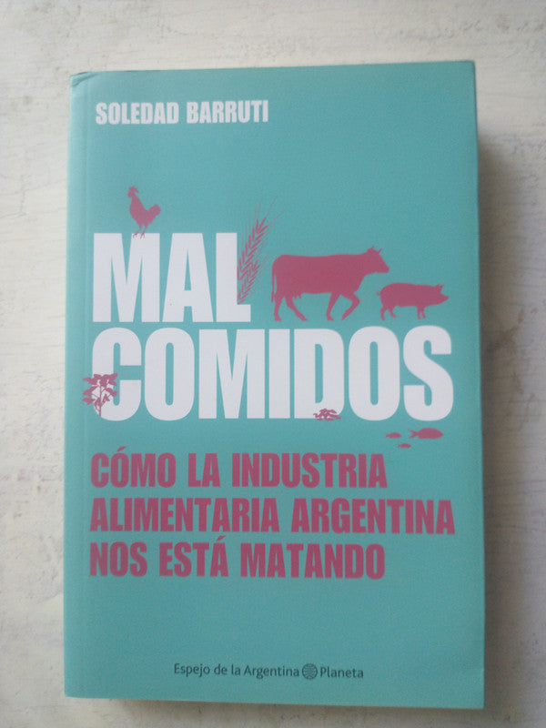 Libro usado en venta: Mal Comidos de Soledad Barruti; editorial Planeta impreso en 2013 realizamos envios a todo el mundo.1