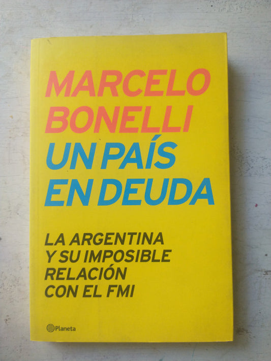 Libro usado en venta: Un pais en deuda de Marcelo Bonelli; editorial Planeta impreso en 2005 realizamos envios a todo el mundo.1