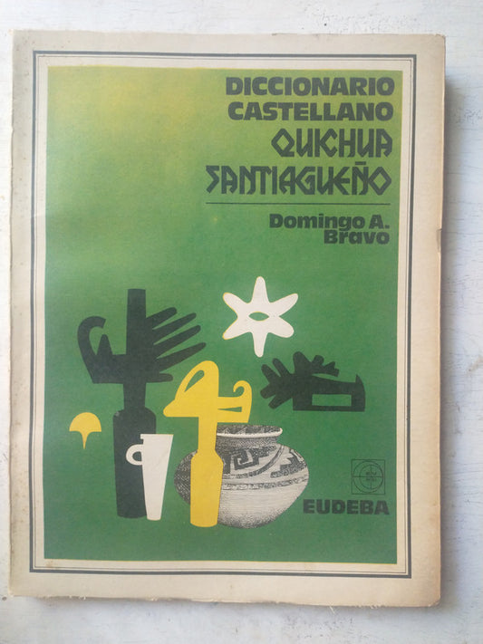 Libro usado en venta: Diccionario Castellano - Quichua Santiague?o de Domingo A. Bravo; editorial Eudeba impreso en 1977 envios a todo el mundo.1