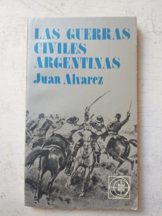 Libro usado en venta: Las guerras civiles argentinas de Juan Alvarez; editorial Eudeba impreso en 1984 realizamos envios a todo el mundo.1