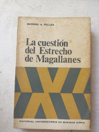 Libro usado en venta: La cuestion del Estrecho de Magallanes de Mariano A Pelliza; editorial Eudeba impreso en 1969 realizamos envios a todo el mundo.1