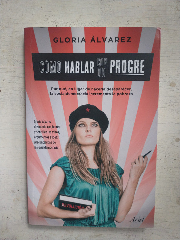 Libro usado en venta: Como hablar con un progre de Gloria Alvarez; editorial Ariel impreso en 2017 realizamos envios a todo el mundo.1
