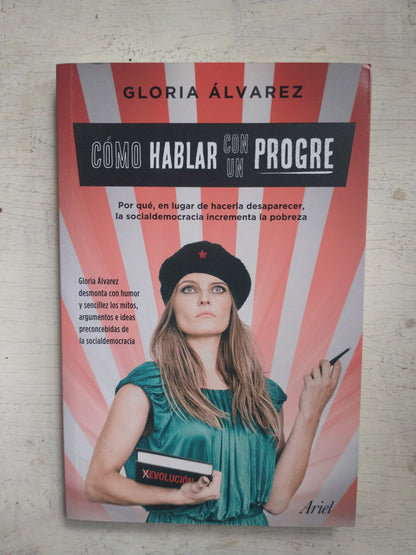 Libro usado en venta: Como hablar con un progre de Gloria Alvarez; editorial Ariel impreso en 2017 realizamos envios a todo el mundo.1