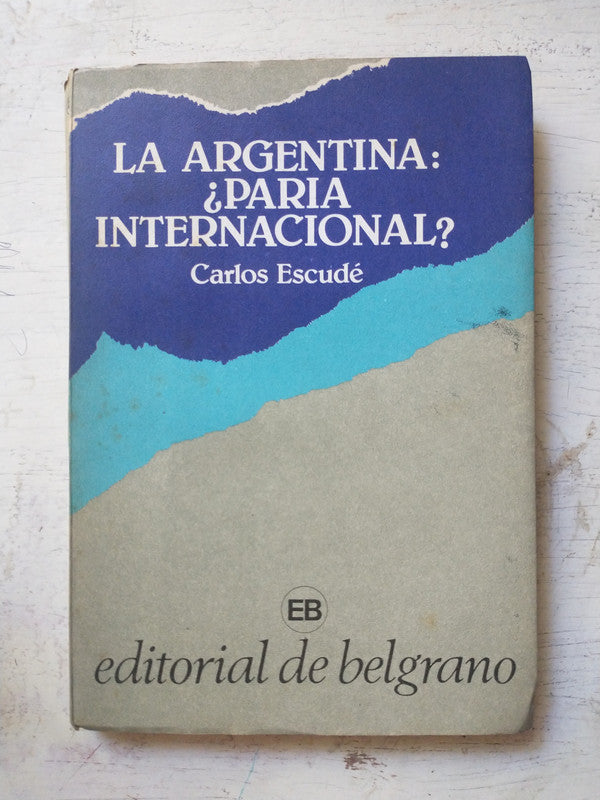 Libro usado en venta: La argentina: ?Paria internacional? de Carlos Escude; editorial De Belgrano impreso en 1984 realizamos envios a todo el mundo.1