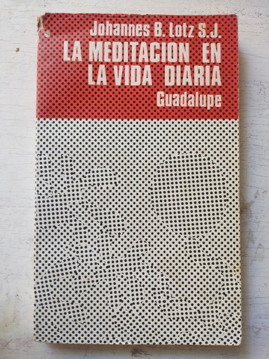 Libro usado en venta: La meditacion en la vida diaria de Johannes B. Lotz; editorial Guadalupe impreso en 1966 realizamos envios a todo el mundo.1