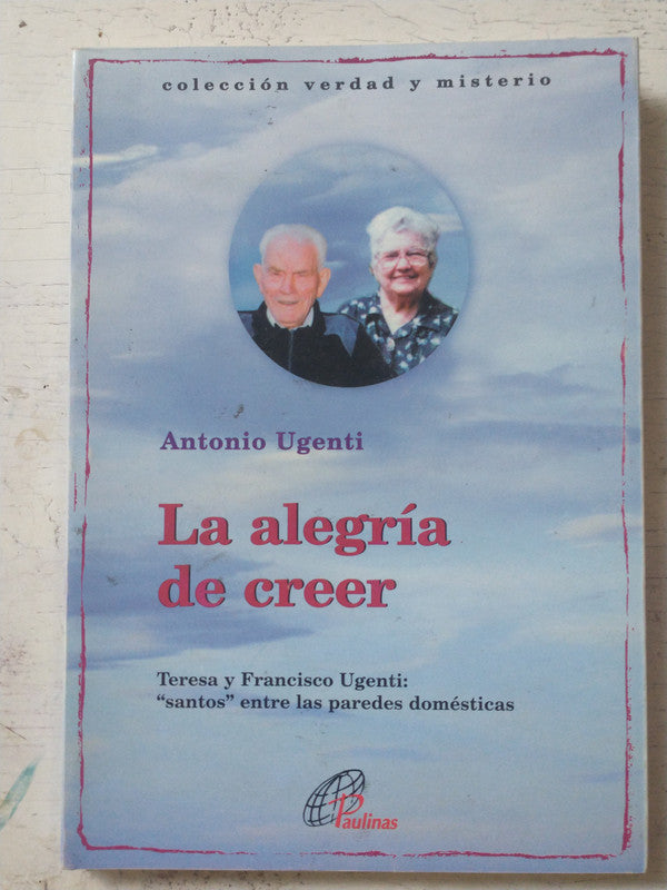 Libro usado en venta: La alegria de creer de Antonio Ugenti; editorial Paulinas impreso en 2001 realizamos envios a todo el mundo.1