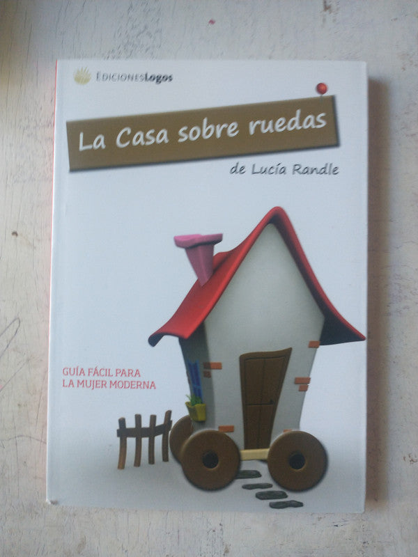 Libro usado en venta: La casa sobre ruedas de Lucia Randle; editorial Logos impreso en 2011 realizamos envios a todo el mundo.1