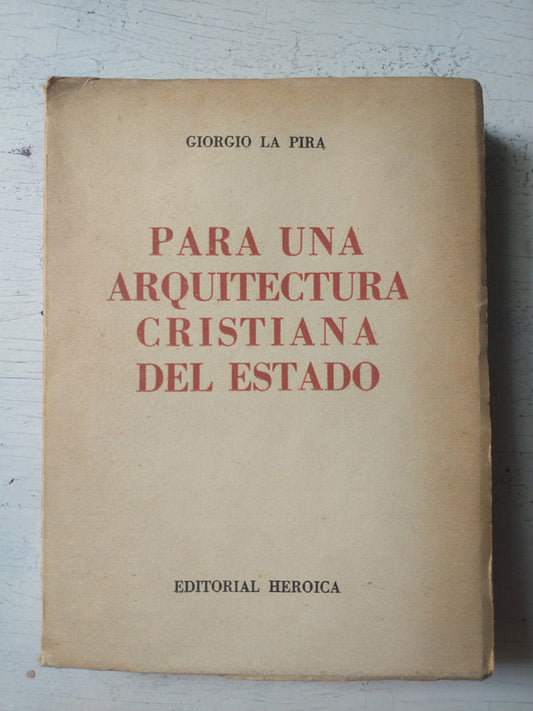 Libro usado en venta: Para una arquitectura cristiana del estado de Giorgio La Pira; editorial Heroica impreso en 1956 envios a todo el mundo.1