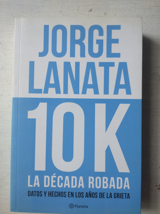 Libro usado en venta: 10K La decada robada de Jorge Lanata; editorial Planeta impreso en 2014 realizamos envios a todo el mundo.1