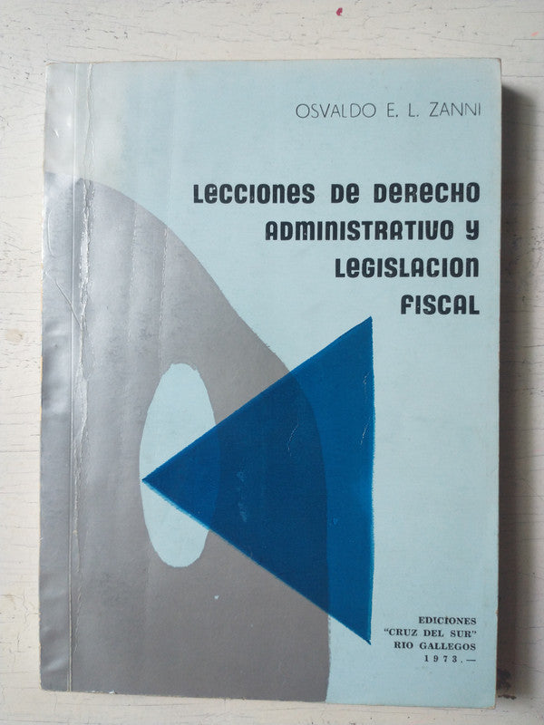 Libro usado en venta: Lecciones de derecho administrativo y legislacion fiscal de Osvaldo E. L. Zanni; editorial Cruz del Sur impreso en 1973.1