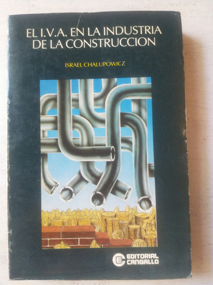 Libro usado en venta: El I.V.A. en la industria de la construccion de Israel Chalupowicz; editorial Cangallo impreso en 1981 envios a todo el mundo.1