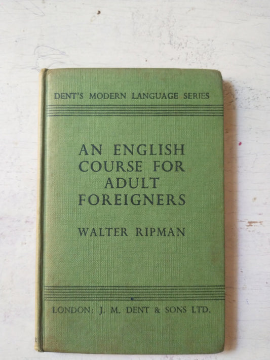 Libro usado en venta: An english course for adult foreingners de Walter Ripman; editorial J.M. Dent & Sons impreso en 1959 envios a todo el mundo.1