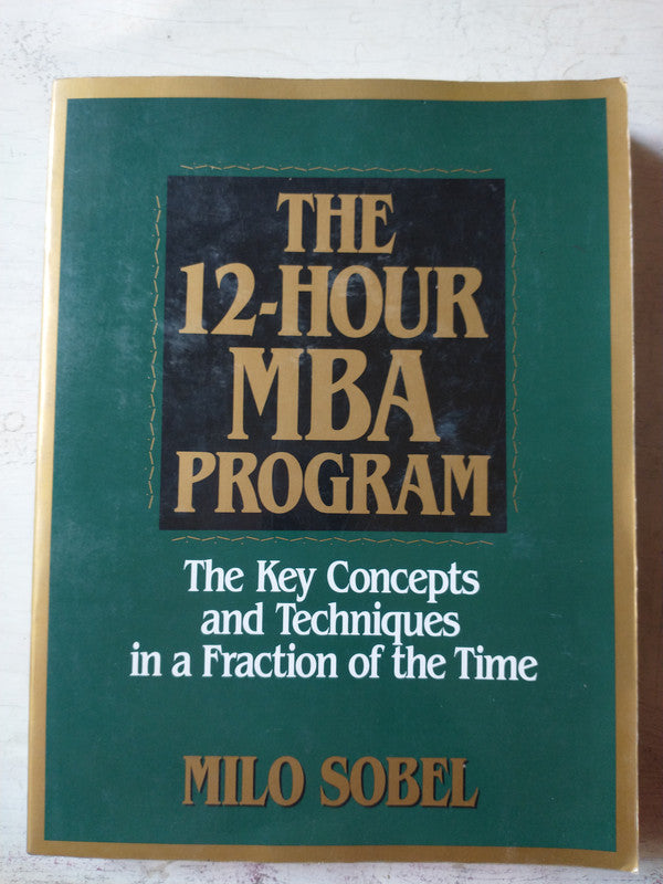 Libro usado en venta: The 12-hour MBA Program de Milo Sobel; editorial Prentice Hall Press impreso en 1994 realizamos envios a todo el mundo.1