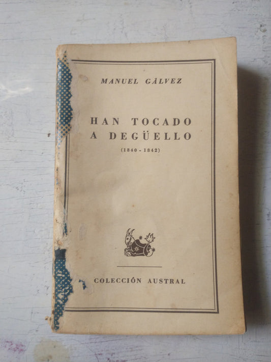Libro usado en venta: Han tocado a deguello (1840-1842) de Manuel Galvez; editorial Espasa - Calpe impreso en 1951 realizamos envios a todo el mundo.1