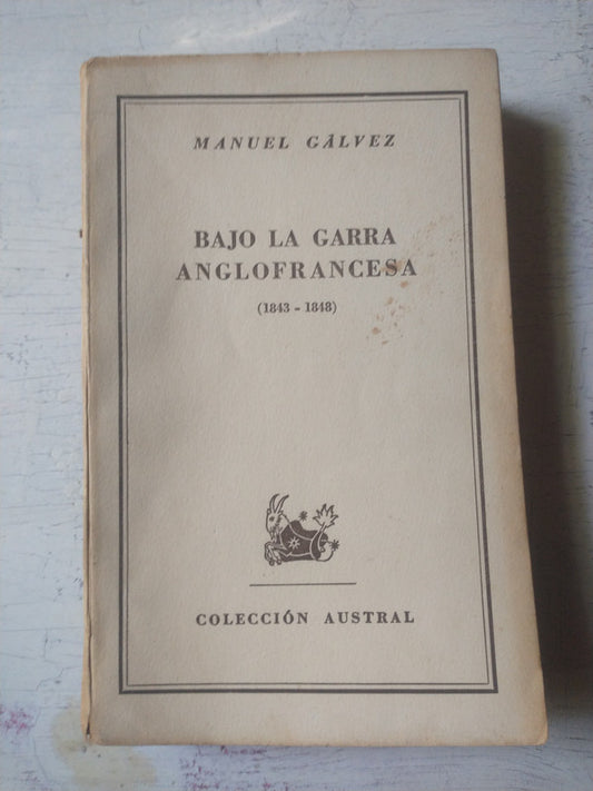 Libro usado en venta: Bajo la garra anglofrancesa (1843-1848) de Manuel Galvez; editorial Espasa - Calpe impreso en 1952 envios a todo el mundo.1