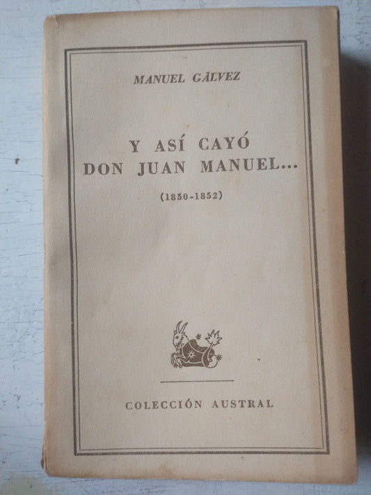 Libro usado en venta: Y asi cayo Don Juan Manuel? (1850-1852) de Manuel Galvez; editorial Espasa - Calpe impreso en 1954 envios a todo el mundo.1