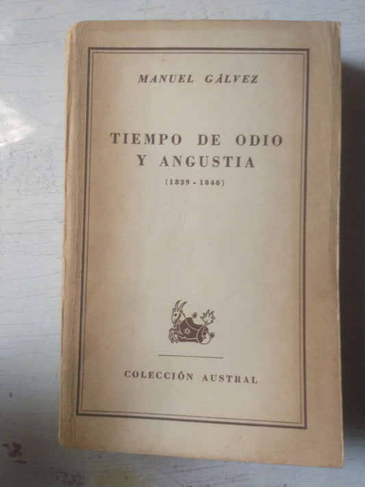 Libro usado en venta: Tiempo de odio y angustia (1839-1840) de Manuel Galvez; editorial Espasa - Calpe impreso en 1951 envios a todo el mundo.1