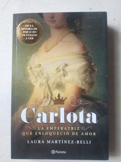 Libro usado en venta: Carlota - La emperatriz que enloquecio de amor de Laura Martinez-Belli; editorial Planeta impreso en 2018 envios a todo el mundo.1
