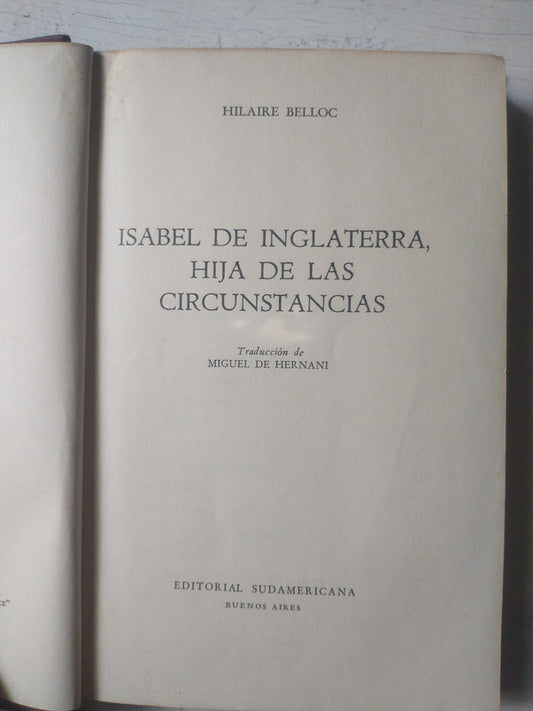 Libro usado en venta: Isabel de Inglaterra, hija de la circunstancias de Hilaire Belloc; editorial Sudamericana impreso en 1945 envios a todo el mundo.1
