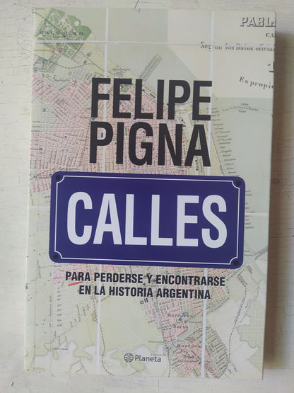 Libro usado en venta: Calles - Para perderse y encontrarse en la historia argentina de Felipe Pigna; editorial Planeta impreso en 2022.1