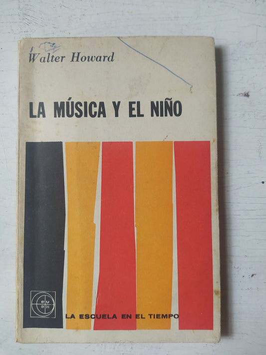 Libro usado en venta: La musica y el ni?o de Walter Howard; editorial Eudeba impreso en 1966 realizamos envios a todo el mundo.1