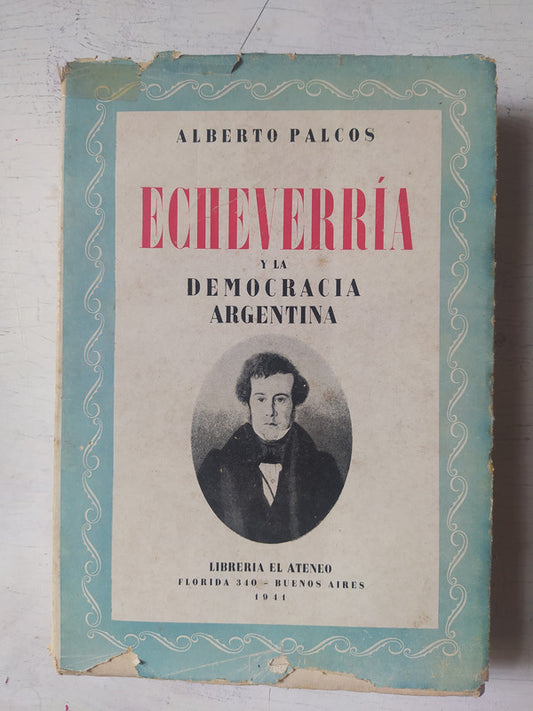 Libro usado en venta: Echeverria y la democracia argentina de Alberto Palcos; editorial El Ateneo impreso en 1941 realizamos envios a todo el mundo.1