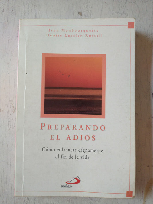 Libro usado en venta: Preparando el adios de Jean Monbourquette - D. Lussier-Russell; editorial San Pablo impreso en 1999 envios a todo el mundo.1