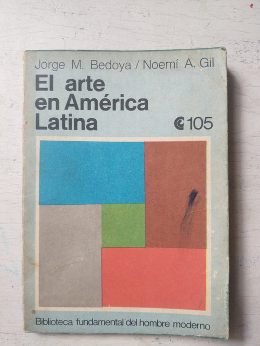 Libro usado en venta: El arte en America Latina de Jorge M. Bedoya - Noemi A. Gil; editorial Centro Editor de América Latina impreso en 1973.1
