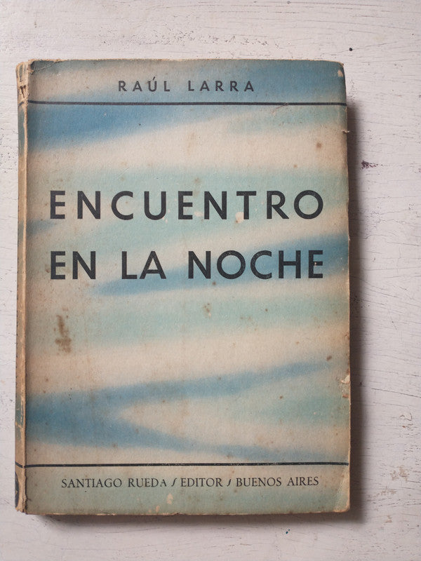 Libro usado en venta: Encuentro en la noche de Raul Larra; editorial Santiago Rueda impreso en 1949 realizamos envios a todo el mundo.1