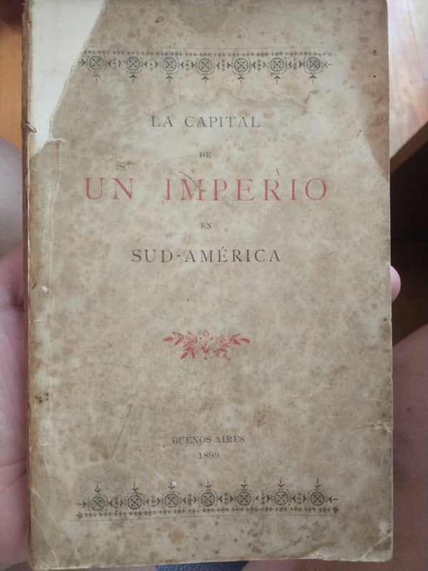 Libro usado en venta: La capital de un imperio en Sud-America; editorial Buenos Aires impreso en 1899 realizamos envios a todo el mundo.1