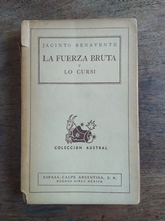 Libro usado en venta: La fuerza bruta y lo cursi de Jacinto Benavente; editorial Espasa - Calpe impreso en 1942 realizamos envios a todo el mundo.1