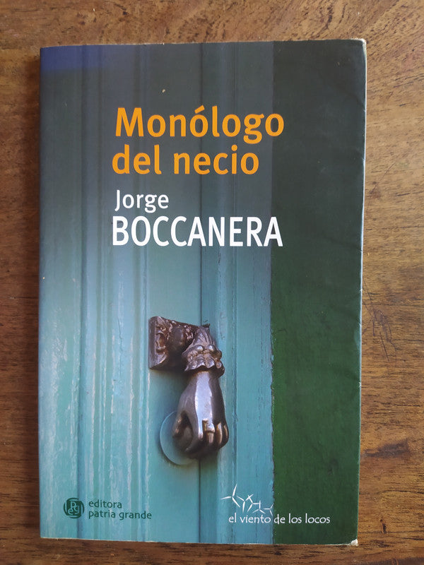 Libro usado en venta: Monologo del necio de Jorge Boccanera; editorial Patria Grande impreso en 2015 realizamos envios a todo el mundo.1