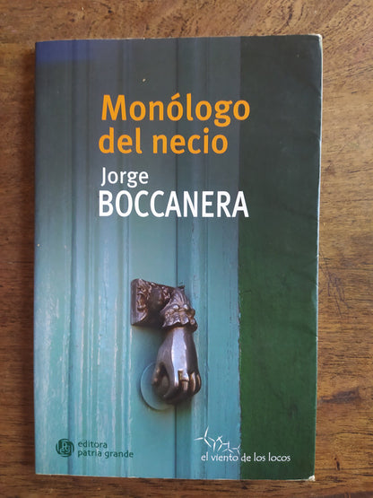 Libro usado en venta: Monologo del necio de Jorge Boccanera; editorial Patria Grande impreso en 2015 realizamos envios a todo el mundo.1