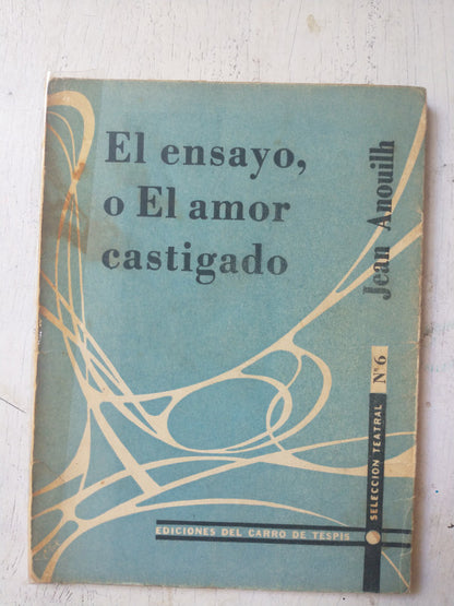 Libro usado en venta: El ensayo, o El amor castigado de Jean Anouilh; editorial Del Carro de Tespis impreso en 1956 realizamos envios a todo el mundo.1
