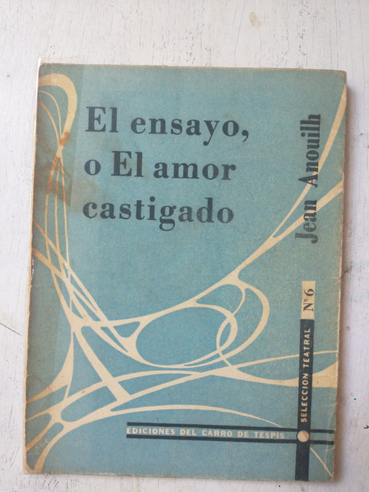 Libro usado en venta: El ensayo, o El amor castigado de Jean Anouilh; editorial Del Carro de Tespis impreso en 1956 realizamos envios a todo el mundo.1