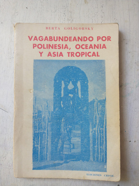 Libro usado en venta: Vagabundeando por Polinesia, Oceania y Asia tropical de Berta Goligorsky; editorial Crisol impreso en 1979.1
