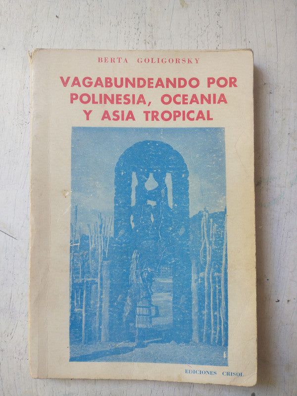 Libro usado en venta: Vagabundeando por Polinesia, Oceania y Asia tropical de Berta Goligorsky; editorial Crisol impreso en 1979.1
