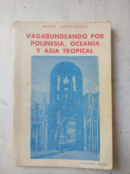 Libro usado en venta: Vagabundeando por Polinesia, Oceania y Asia tropical de Berta Goligorsky; editorial Crisol impreso en 1979.1