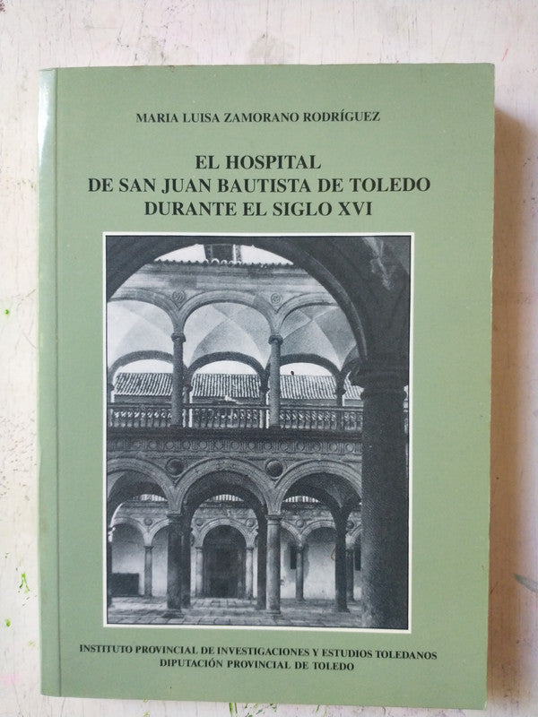 Libro usado en venta: El hospital de San Juan Bautista de Toledo durante el Siglo XVI de Zamorano Rodriguez; impreso en 1997 envios a todo el mundo.1